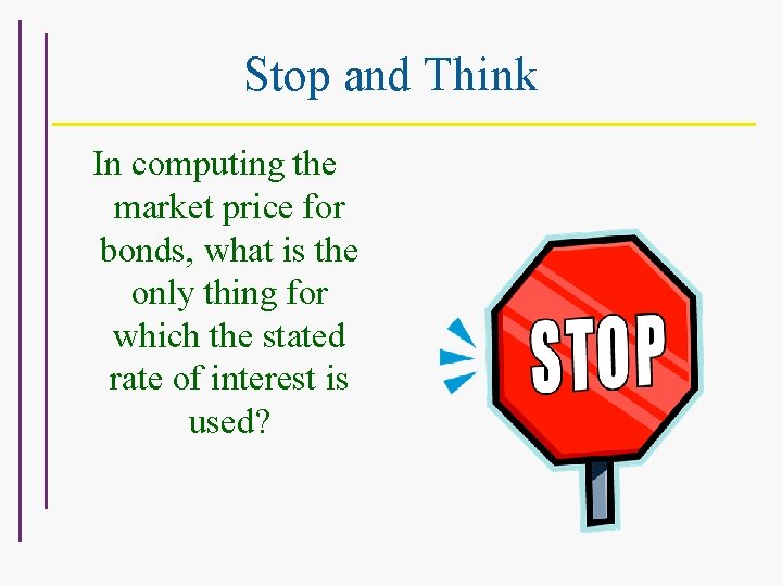 Stop and Think In computing the market price for bonds, what is the only