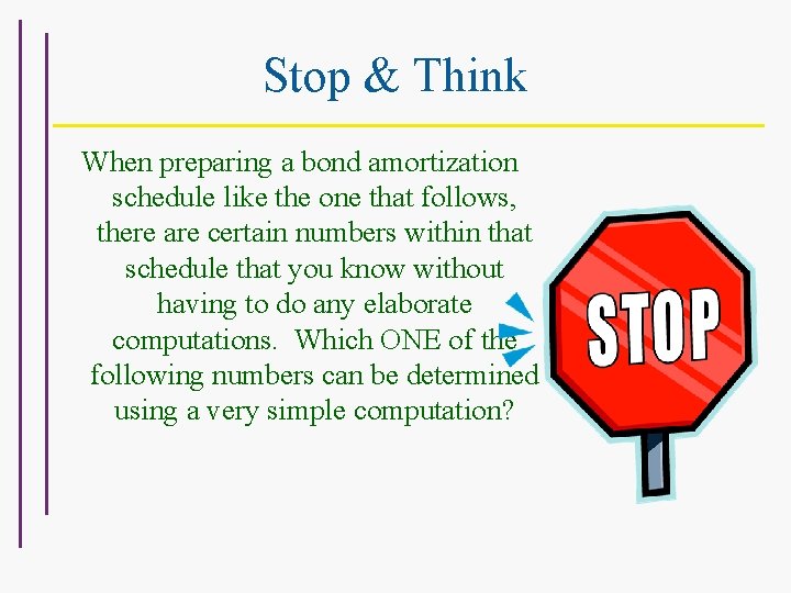 Stop & Think When preparing a bond amortization schedule like the one that follows,