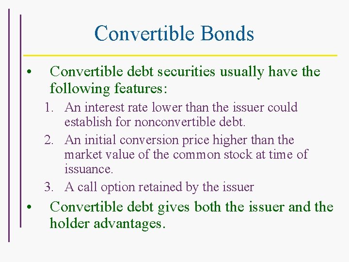 Convertible Bonds • Convertible debt securities usually have the following features: 1. An interest