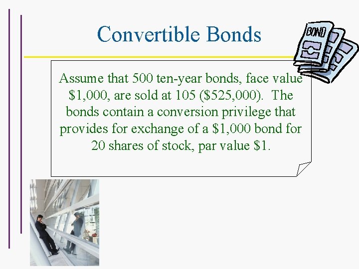 Convertible Bonds Assume that 500 ten-year bonds, face value $1, 000, are sold at