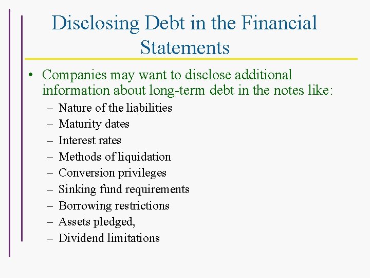 Disclosing Debt in the Financial Statements • Companies may want to disclose additional information