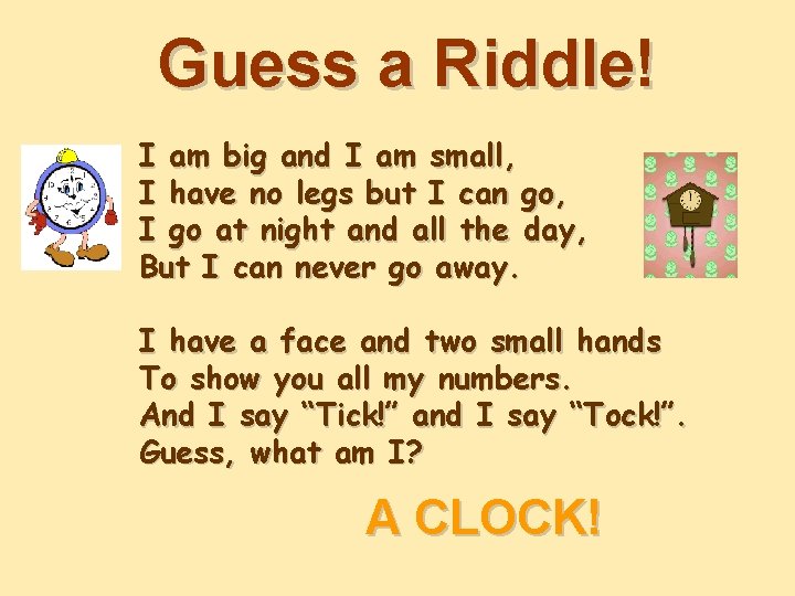 Guess a Riddle! I am big and I am small, I have no legs