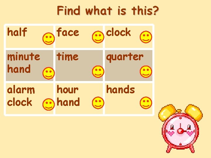 Find what is this? half face clock minute hand time quarter alarm clock hour