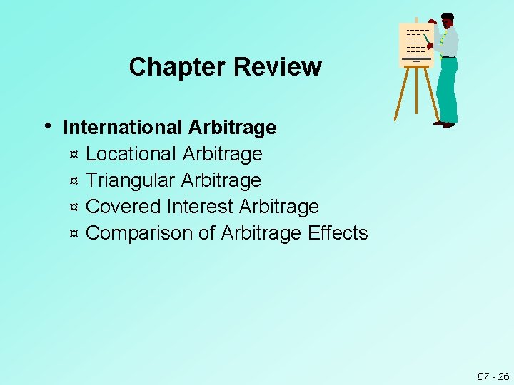 Chapter Review • International Arbitrage Locational Arbitrage ¤ Triangular Arbitrage ¤ Covered Interest Arbitrage