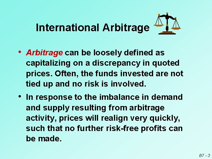 International Arbitrage • Arbitrage can be loosely defined as capitalizing on a discrepancy in