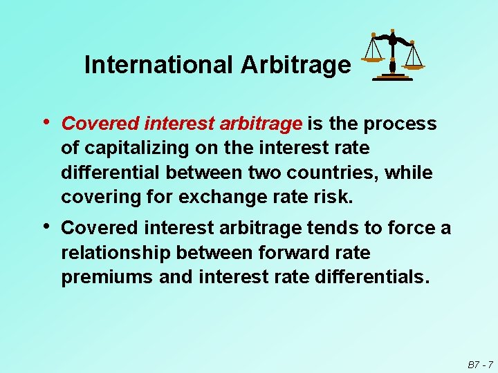 International Arbitrage • Covered interest arbitrage is the process of capitalizing on the interest