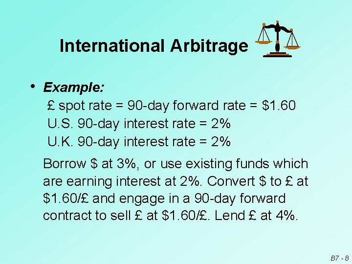 International Arbitrage • Example: £ spot rate = 90 -day forward rate = $1.