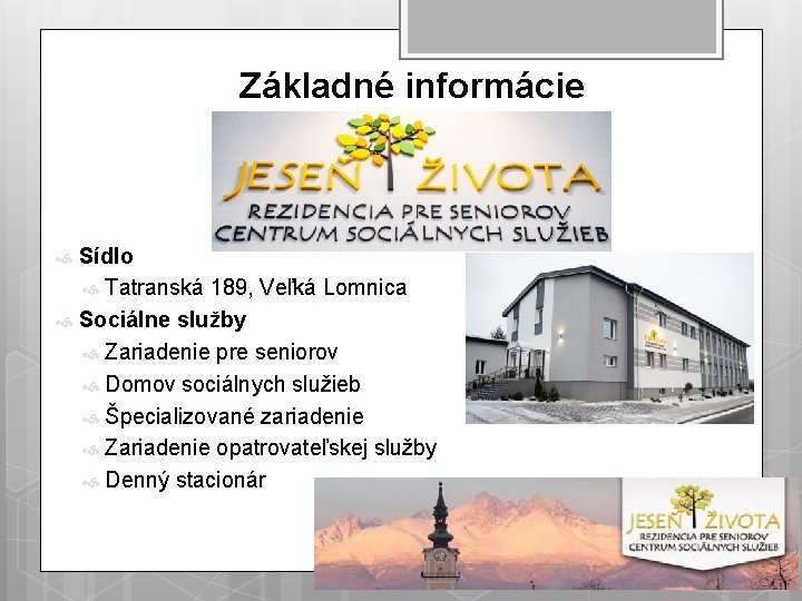 Základné informácie Sídlo Tatranská 189, Veľká Lomnica Sociálne služby Zariadenie pre seniorov Domov sociálnych