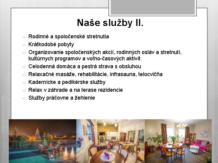 Naše služby II. Rodinné a spoločenské stretnutia Krátkodobé pobyty Organizovanie spoločenských akcií, rodinných osláv