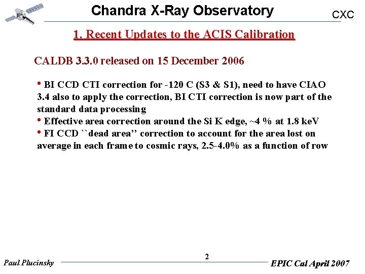 Chandra X-Ray Observatory CXC 1. Recent Updates to the ACIS Calibration CALDB 3. 3.