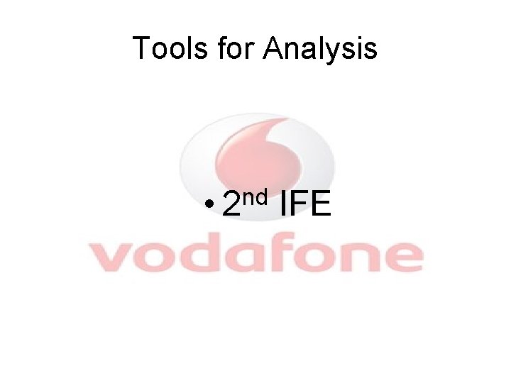 Tools for Analysis nd • 2 IFE 