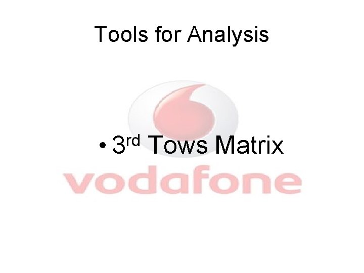 Tools for Analysis rd • 3 Tows Matrix 