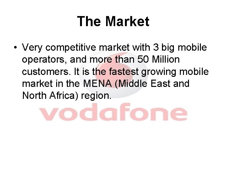 The Market • Very competitive market with 3 big mobile operators, and more than