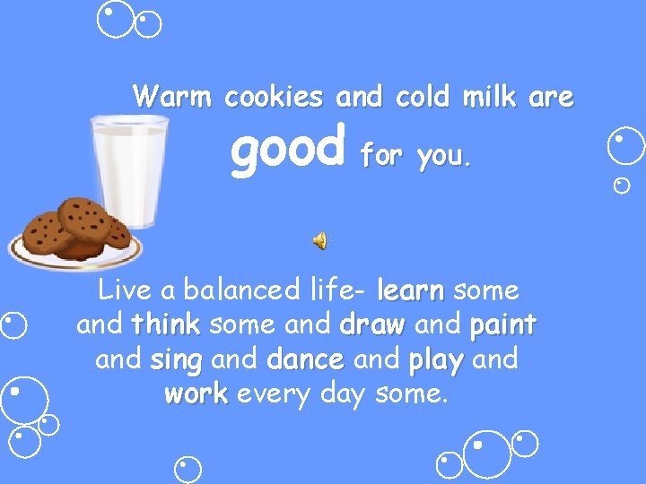 Warm cookies and cold milk are good for you. Live a balanced life- learn