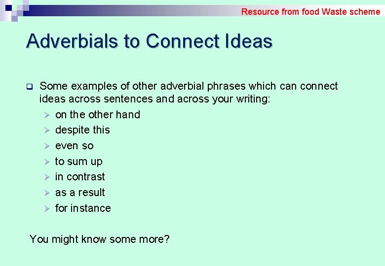 Resource from food Waste scheme Adverbials to Connect Ideas q Some examples of other