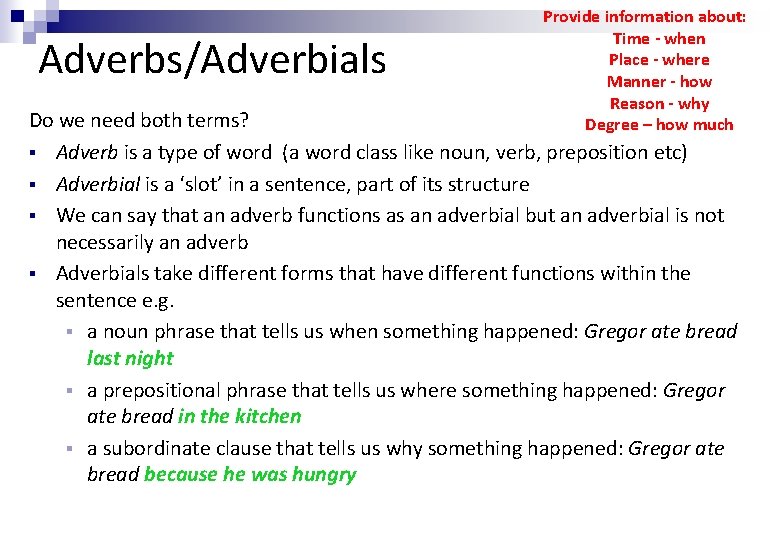 Adverbs/Adverbials Provide information about: Time - when Place - where Manner - how Reason