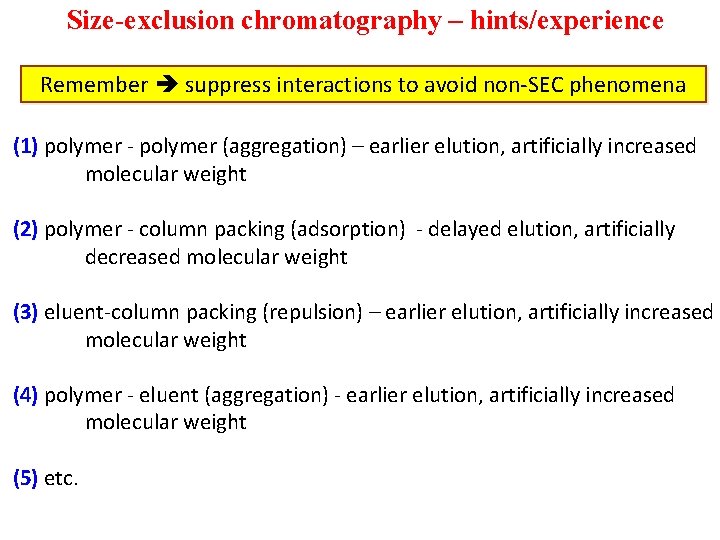 Size-exclusion chromatography – hints/experience Remember suppress interactions to avoid non-SEC phenomena (1) polymer -