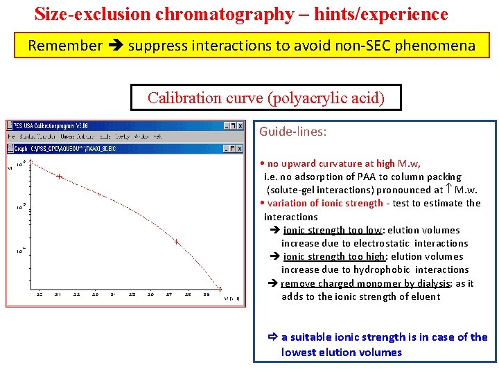 Size-exclusion chromatography – hints/experience Remember suppress interactions to avoid non-SEC phenomena Calibration curve (polyacrylic