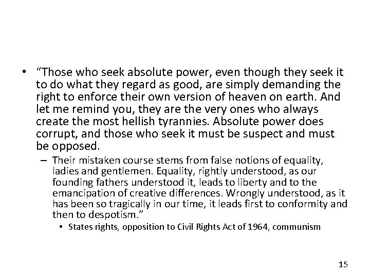  • “Those who seek absolute power, even though they seek it to do