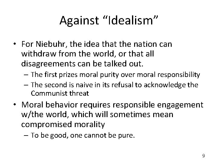 Against “Idealism” • For Niebuhr, the idea that the nation can withdraw from the