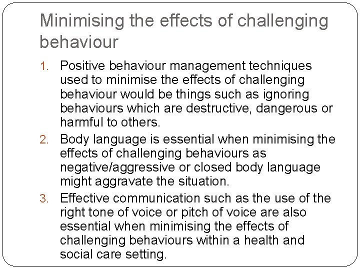Minimising the effects of challenging behaviour 1. Positive behaviour management techniques used to minimise