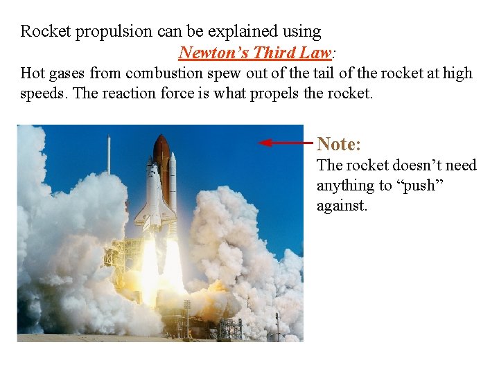 Rocket propulsion can be explained using Newton’s Third Law: Hot gases from combustion spew
