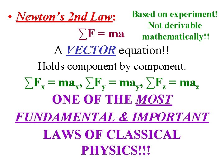  • Newton’s 2 nd Law: Based on experiment! Not derivable ∑F = ma