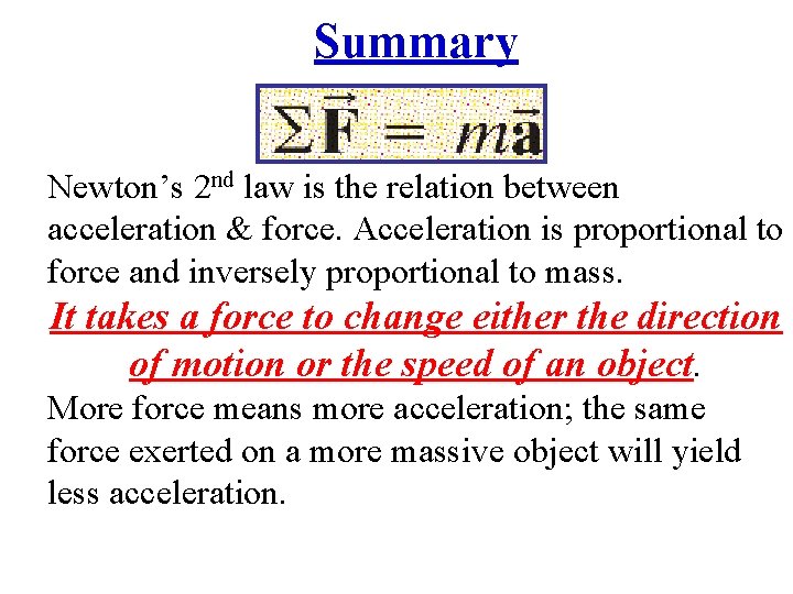 Summary Newton’s 2 nd law is the relation between acceleration & force. Acceleration is