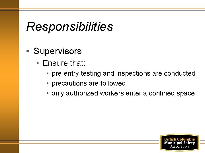 Responsibilities • Supervisors • Ensure that: • pre-entry testing and inspections are conducted •