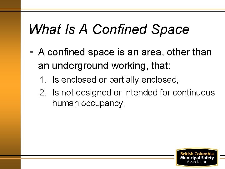 What Is A Confined Space • A confined space is an area, other than