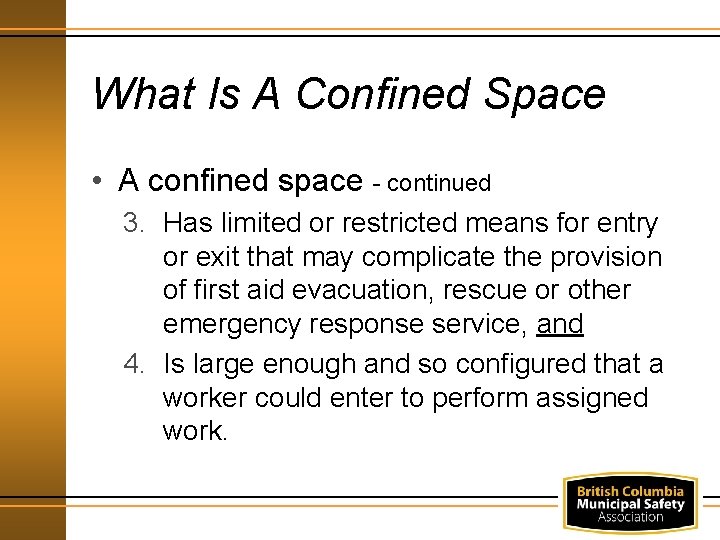 What Is A Confined Space • A confined space - continued 3. Has limited