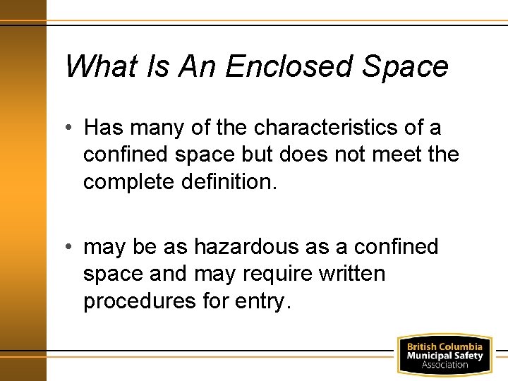 What Is An Enclosed Space • Has many of the characteristics of a confined