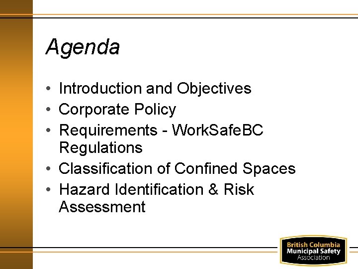 Agenda • Introduction and Objectives • Corporate Policy • Requirements - Work. Safe. BC