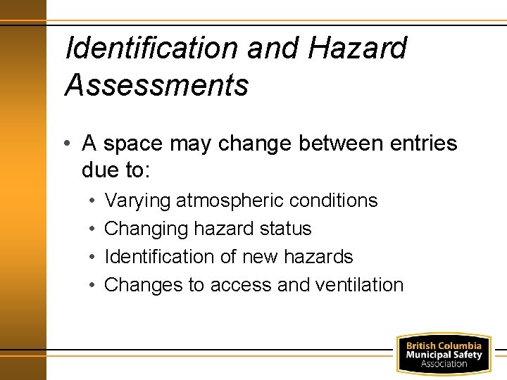 Identification and Hazard Assessments • A space may change between entries due to: •