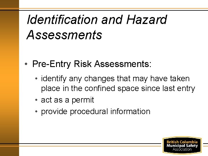 Identification and Hazard Assessments • Pre-Entry Risk Assessments: • identify any changes that may