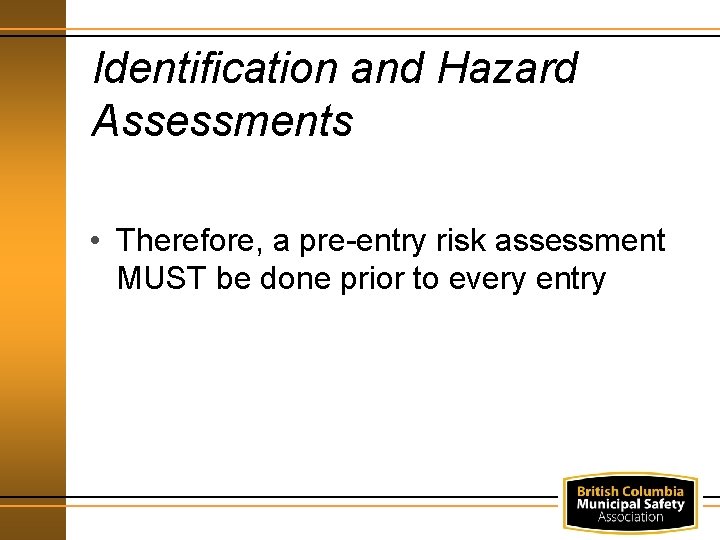 Identification and Hazard Assessments • Therefore, a pre-entry risk assessment MUST be done prior