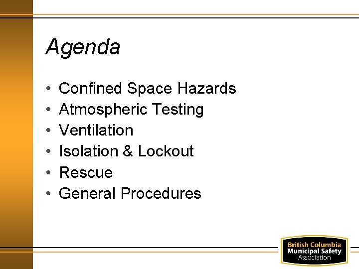 Agenda • • • Confined Space Hazards Atmospheric Testing Ventilation Isolation & Lockout Rescue