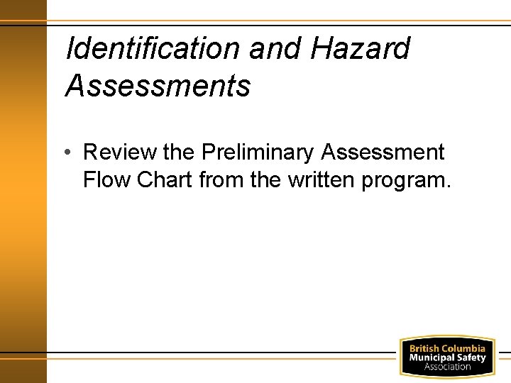 Identification and Hazard Assessments • Review the Preliminary Assessment Flow Chart from the written