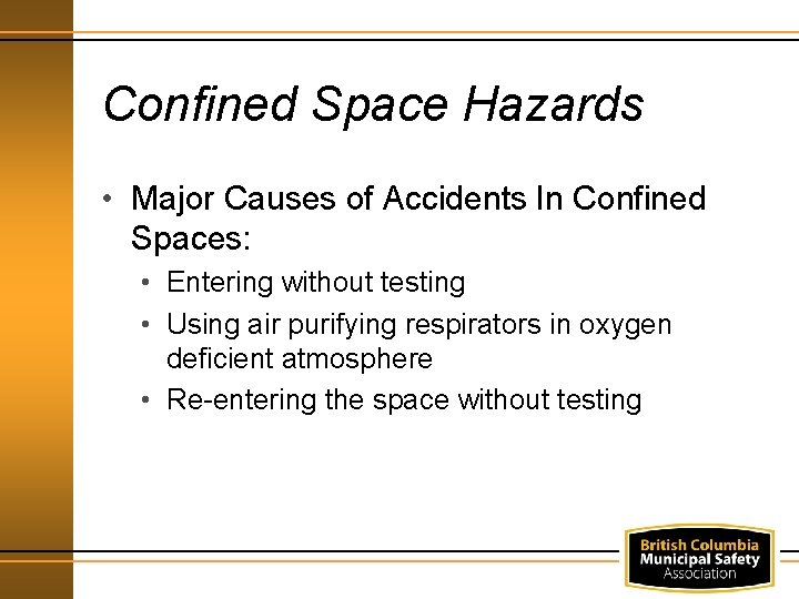 Confined Space Hazards • Major Causes of Accidents In Confined Spaces: • Entering without