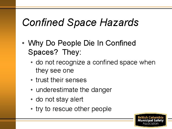 Confined Space Hazards • Why Do People Die In Confined Spaces? They: • do