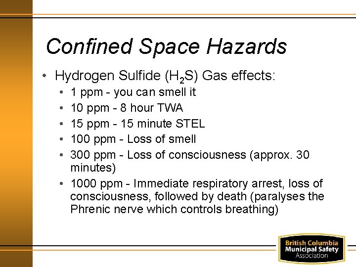 Confined Space Hazards • Hydrogen Sulfide (H 2 S) Gas effects: • • •