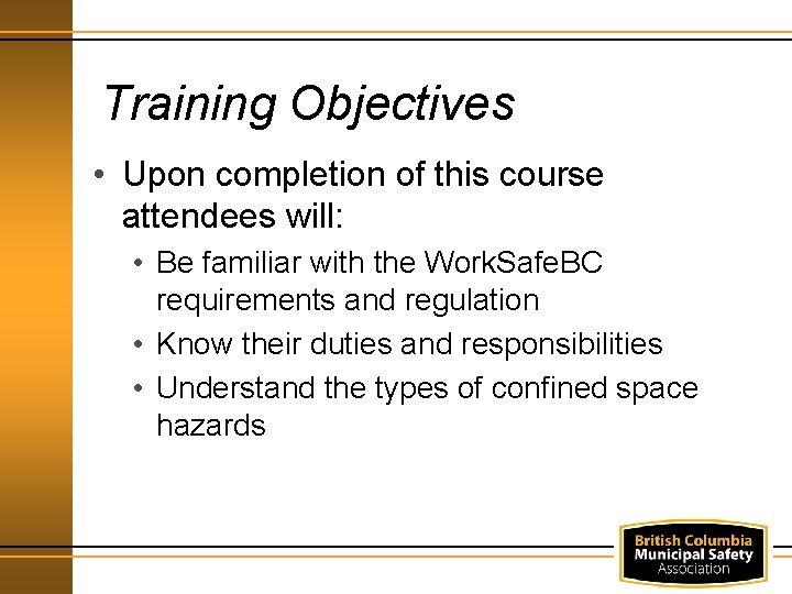 Training Objectives • Upon completion of this course attendees will: • Be familiar with