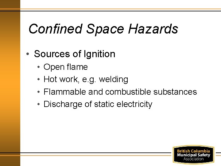 Confined Space Hazards • Sources of Ignition • • Open flame Hot work, e.
