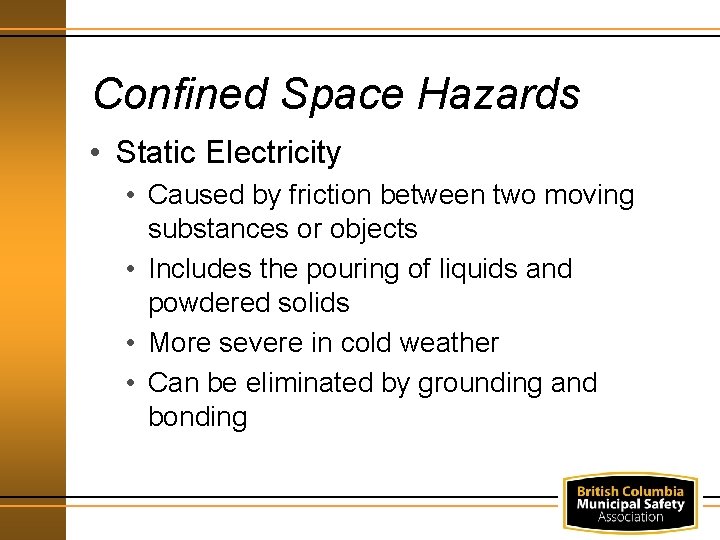 Confined Space Hazards • Static Electricity • Caused by friction between two moving substances