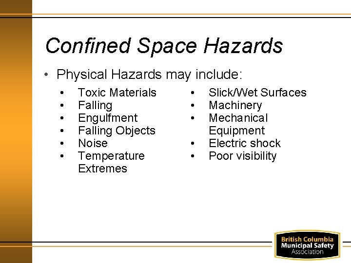 Confined Space Hazards • Physical Hazards may include: • • • Toxic Materials Falling