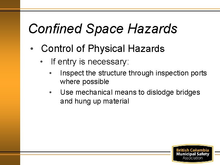 Confined Space Hazards • Control of Physical Hazards • If entry is necessary: •