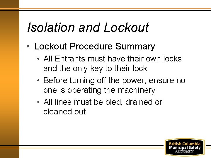 Isolation and Lockout • Lockout Procedure Summary • All Entrants must have their own