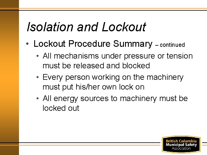 Isolation and Lockout • Lockout Procedure Summary – continued • All mechanisms under pressure