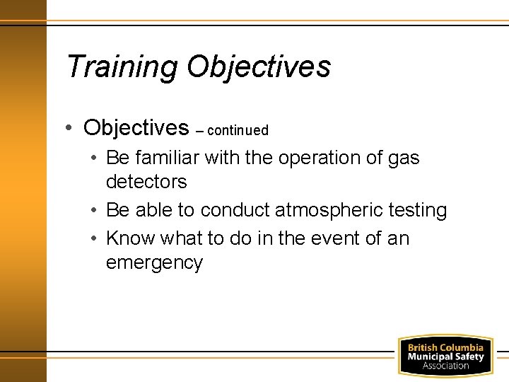 Training Objectives • Objectives – continued • Be familiar with the operation of gas