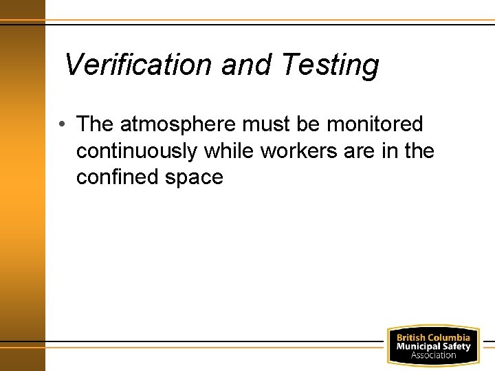 Verification and Testing • The atmosphere must be monitored continuously while workers are in